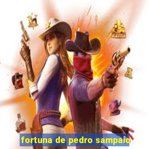 fortuna de pedro sampaio